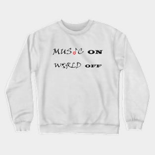 Music on , world off. Crewneck Sweatshirt